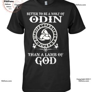 Better To Be A WolF Of Odin Than A Lamb Of God T-Shirt