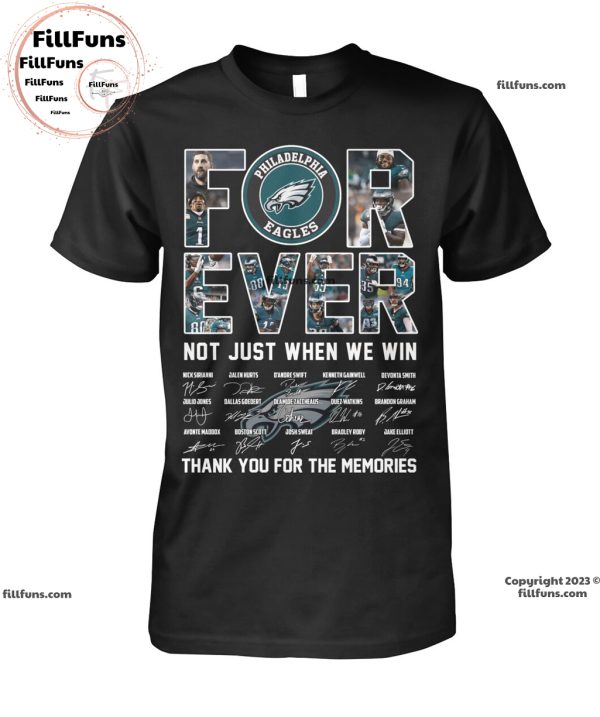 Philadelphia Eagles Forever Not Just When We Win Thank You For The Memories Unisex T-Shirt