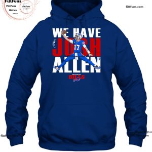 We Have Josh Allen Buffalo Bills Unisex T-Shirt