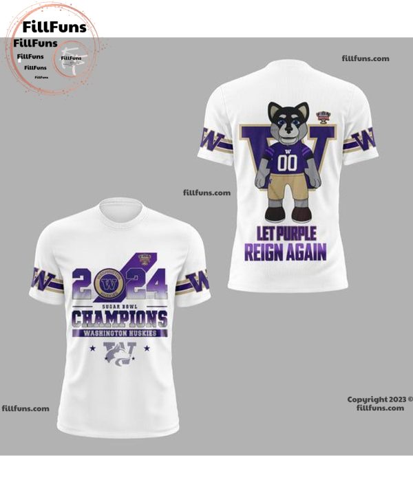 2024 Sugar Bowl Champions Washington Huskies Let Purple Reign Again 3D Shirt