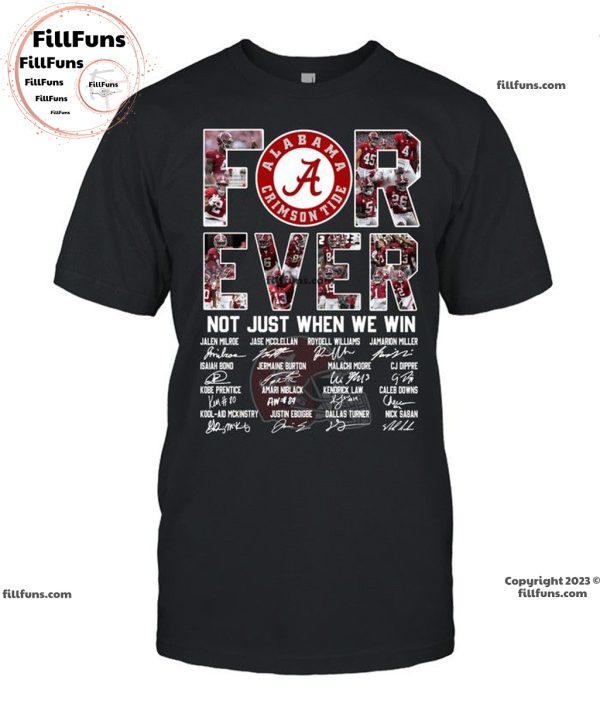 Alabama Crimson Tide Forever Not Just When We Win Unisex T-Shirt