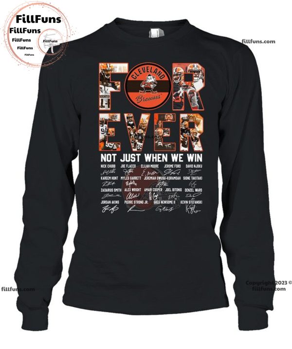 Cleveland Browns Forever Not Just When We Win Signatures Unisex T-Shirt