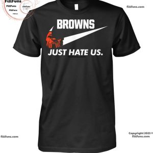 Cleveland Browns Just Hate Us Unisex T-Shirt