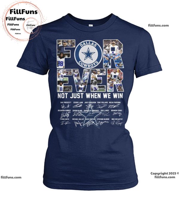 Dallas Cowboys Forever Not Just When We Win Signatures Unisex T-Shirt