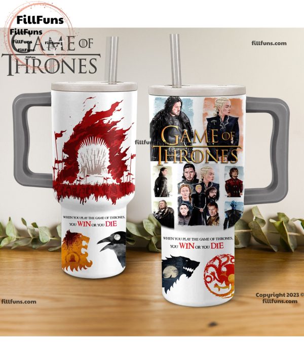 Game Of Thrones When You Play The Game Of Thrones You Win Or You Die 40oz Tumbler with Handle and Straw