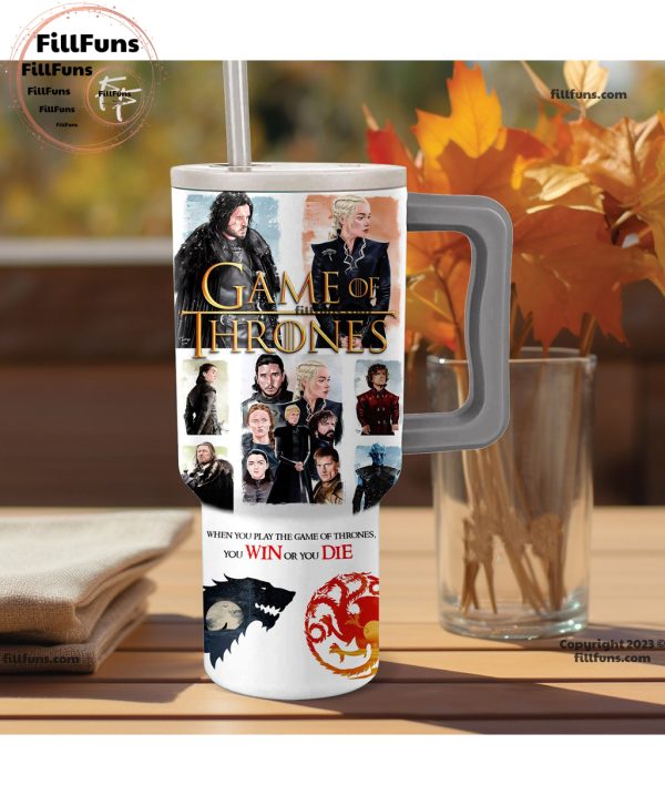 Game Of Thrones When You Play The Game Of Thrones You Win Or You Die 40oz Tumbler with Handle and Straw