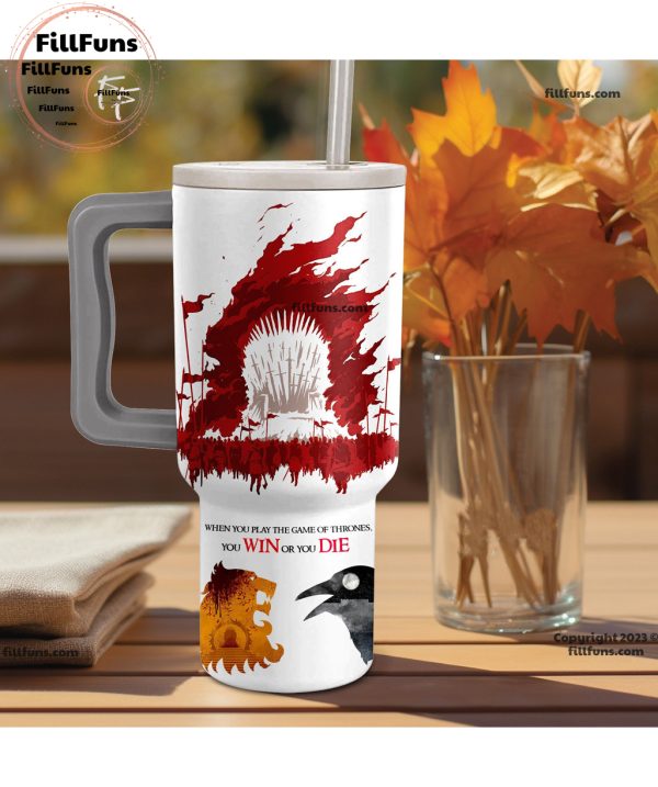 Game Of Thrones When You Play The Game Of Thrones You Win Or You Die 40oz Tumbler with Handle and Straw