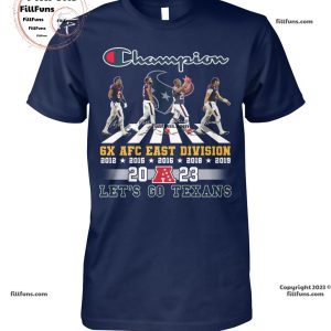 Houston Texans Champion 6 X AFC East Division 2023 Let’s Go Texans Unisex T-Shirt