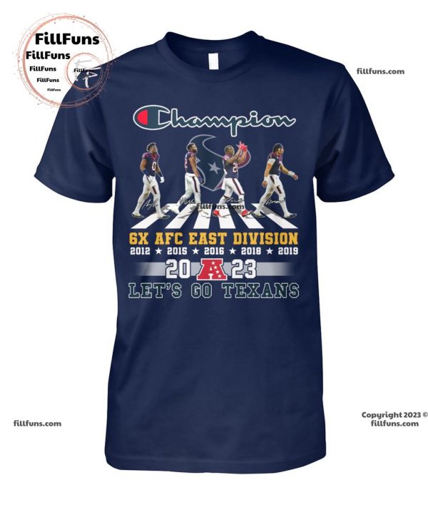 Houston Texans Champion 6 X AFC East Division 2023 Let’s Go Texans Unisex T-Shirt