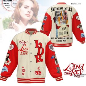 Lust For Life Lana Del Rey Smoking Kills But We Were Born To Die Either Way Baseball Jacket