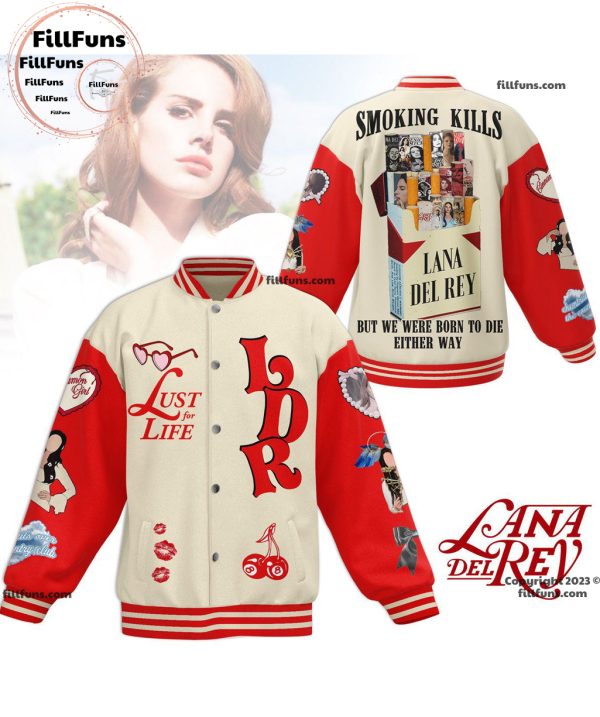 Lust For Life Lana Del Rey Smoking Kills But We Were Born To Die Either Way Baseball Jacket