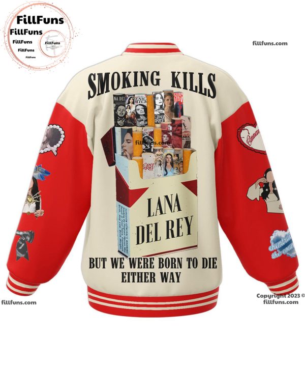 Lust For Life Lana Del Rey Smoking Kills But We Were Born To Die Either Way Baseball Jacket