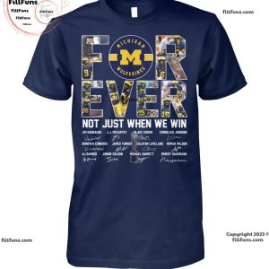 Michigan Wolverines Forever Not Just When We Win Signatures Unisex T-Shirt