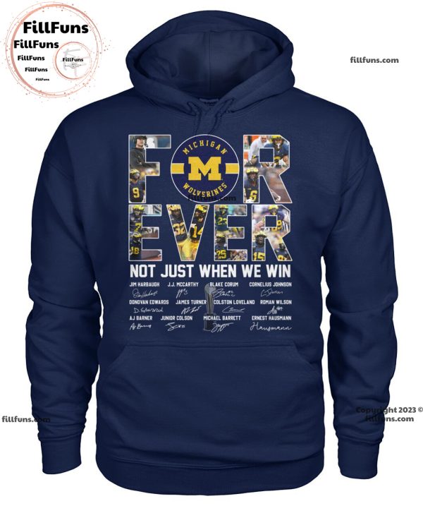 Michigan Wolverines Forever Not Just When We Win Signatures Unisex T-Shirt