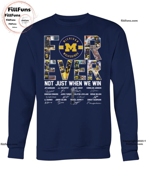 Michigan Wolverines Forever Not Just When We Win Signatures Unisex T-Shirt