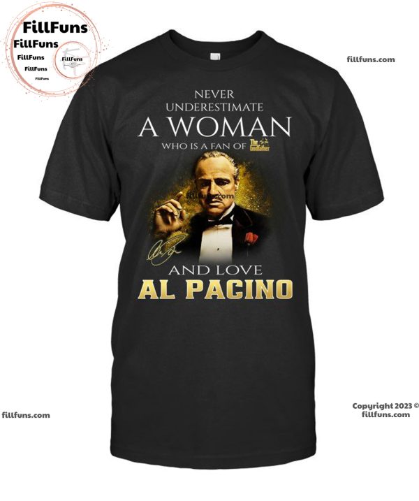Never Underestimate A Woman Who Is A Fan Of The Godfather And Love Al Pacino Unisex T-Shirt