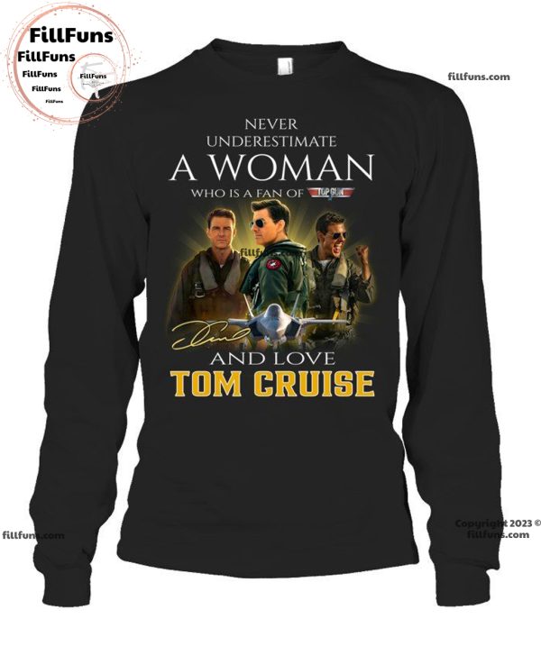 Never Underestimate A Woman Who Is A Fan Of The Top Gun And Love Tom Cruise Unisex T-Shirt