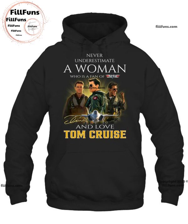 Never Underestimate A Woman Who Is A Fan Of The Top Gun And Love Tom Cruise Unisex T-Shirt