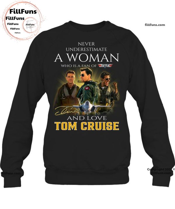 Never Underestimate A Woman Who Is A Fan Of The Top Gun And Love Tom Cruise Unisex T-Shirt