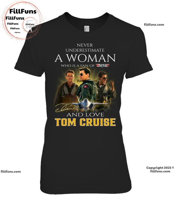 Never Underestimate A Woman Who Is A Fan Of The Top Gun And Love Tom Cruise Unisex T-Shirt