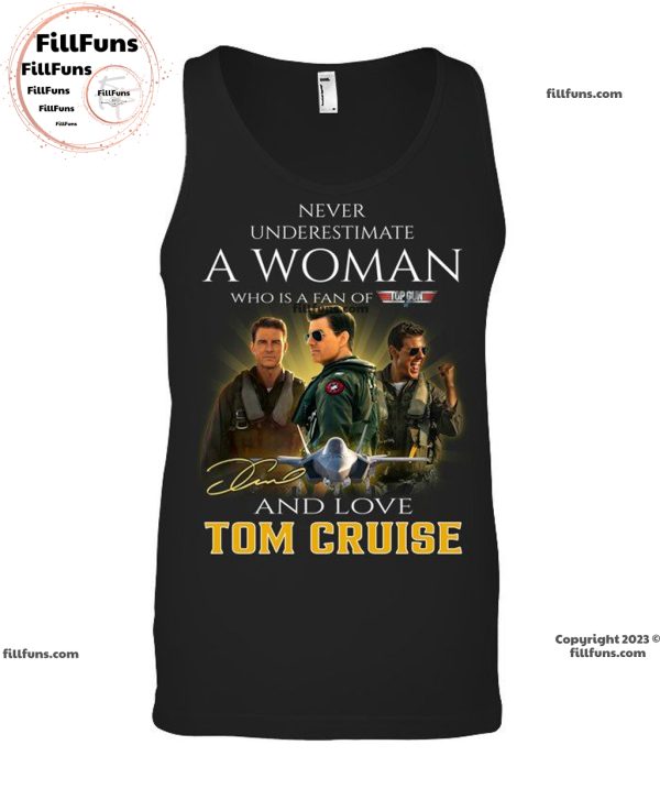 Never Underestimate A Woman Who Is A Fan Of The Top Gun And Love Tom Cruise Unisex T-Shirt