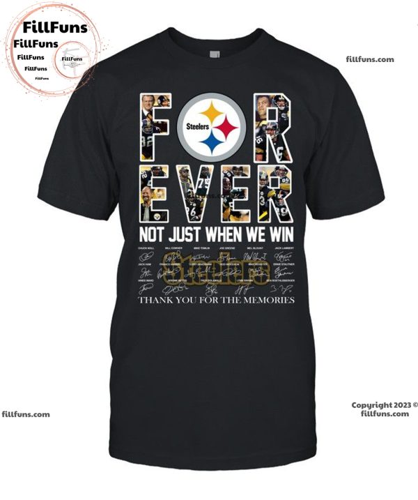 Pittsburgh Steelers Forever Not Just When We Win Thank You For The Memories Unisex T-Shirt