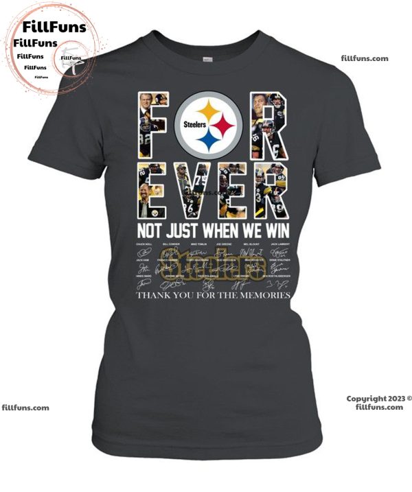 Pittsburgh Steelers Forever Not Just When We Win Thank You For The Memories Unisex T-Shirt