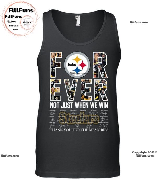 Pittsburgh Steelers Forever Not Just When We Win Thank You For The Memories Unisex T-Shirt