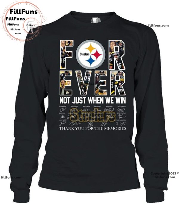 Pittsburgh Steelers Forever Not Just When We Win Thank You For The Memories Unisex T-Shirt