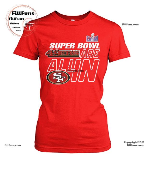 Super Bowl LVII 49ers Are All In Unisex T-Shirt