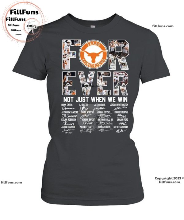 Texas Longhorns Forever Not Just When We Win Unisex T-Shirt