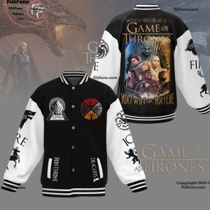 When You Play A Game Of Thrones You Win Or You Die Baseball Jacket