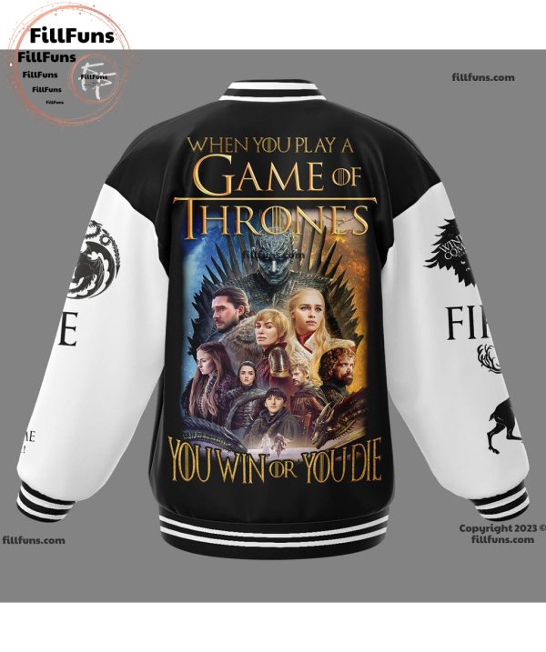 When You Play A Game Of Thrones You Win Or You Die Baseball Jacket