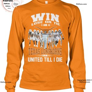 Win Lose Or Tie I Am A Texas Longhorns Fan United Till I Die Unisex T-Shirt