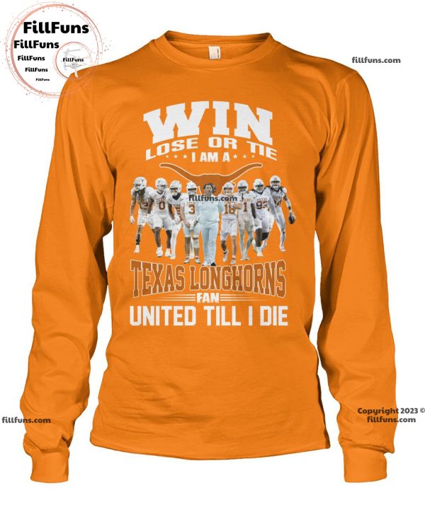 Win Lose Or Tie I Am A Texas Longhorns Fan United Till I Die Unisex T-Shirt