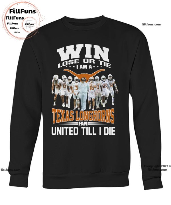 Win Lose Or Tie I Am A Texas Longhorns Fan United Till I Die Unisex T-Shirt