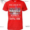 Win Lose Or Tie I Am A Texas Longhorns Fan United Till I Die Unisex T-Shirt