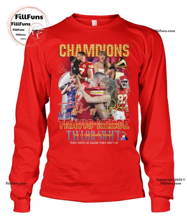 Champions Travis Kelce Back 2 Back Super Bowl Winners Taylor Swift The 14-Time Grammy Winner They Hate Us Cause They Ain’t Us T-Shirt