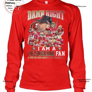 Damn Right I Am A 49ers Fan Win Or Lose-Always And Forever T-Shirt