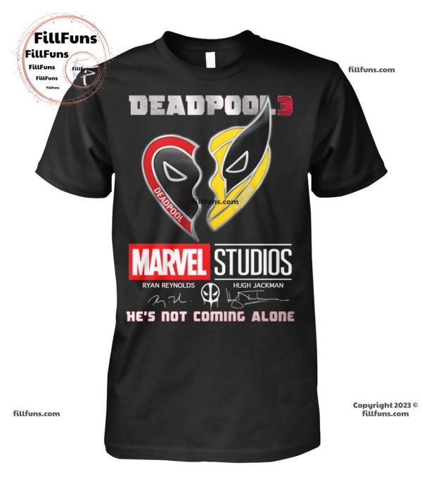 Deadpool 3 Marvel Studio Ryan Reynolds And Hugh Jackman Logan He’s Not Coming Alone T-Shirt