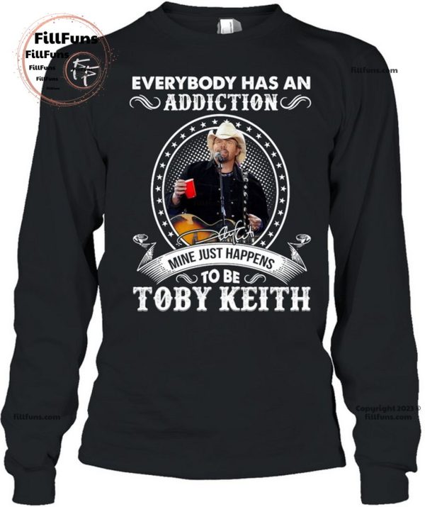 Everybody Has An Addiction Mine Just Happens To Be Toby Keith T-Shirt