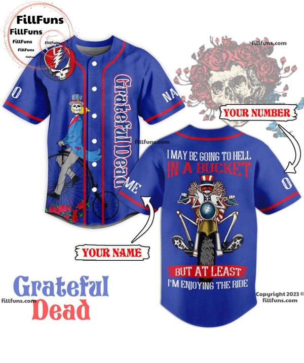 Grateful Dead I May Be Going To Hell In A Bucket But At Least I’m Enjoying The Ride Custom Baseball Jersey
