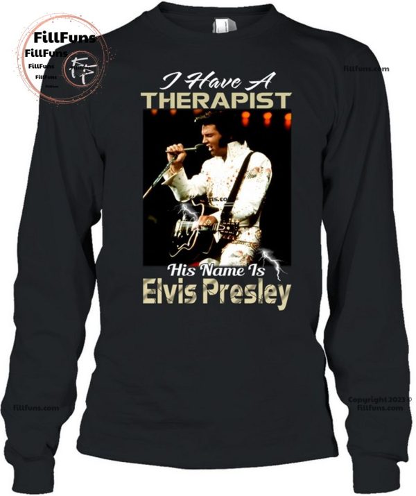 I Have A Therapist His Name Is Elvis Presley T-Shirt