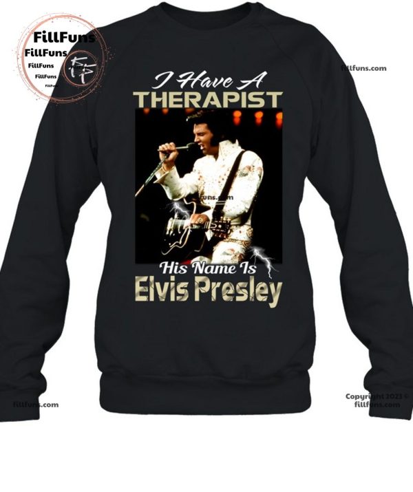 I Have A Therapist His Name Is Elvis Presley T-Shirt