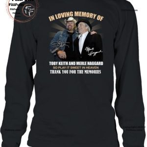In Loving Memory Of Toby Keith And Merle Haggard So Play It Sweet In Heaven Thank You For The Memories T-Shirt