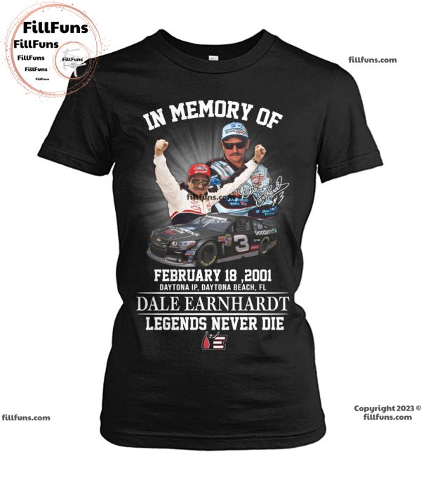 In Memory Of February 18, 2001 Daytona IP, Daytona Beach, FL Dale Earnhardt Legens Never Die T-Shirt