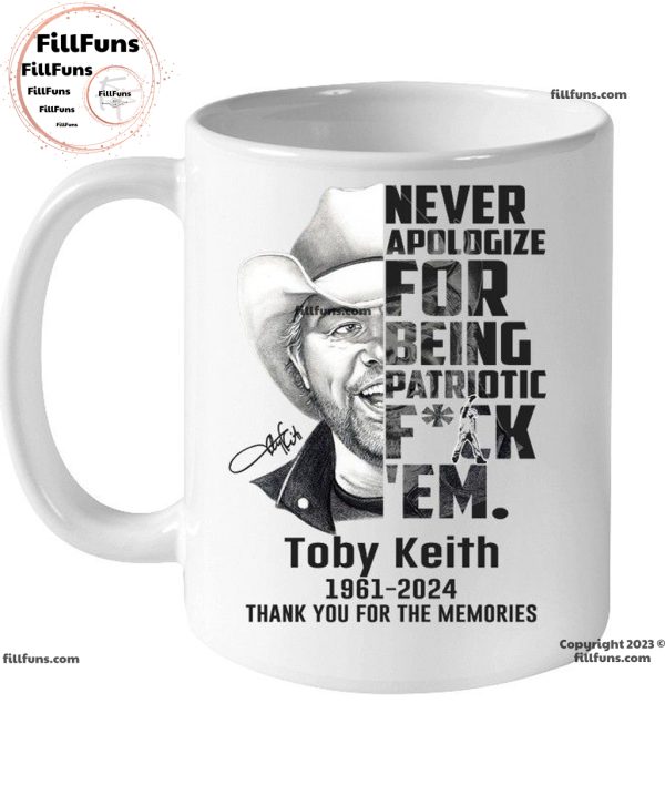 Never Apologize For Being Patriotic Fuck ‘Em Toby Keith 1961 – 2024 Thank You For The Memories T-Shirt