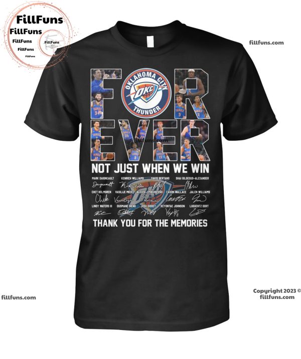 Okalahoma City Thunder Forever Not Just When We Win Thank You For The Memories T-Shirt
