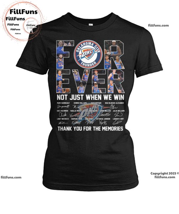 Okalahoma City Thunder Forever Not Just When We Win Thank You For The Memories T-Shirt