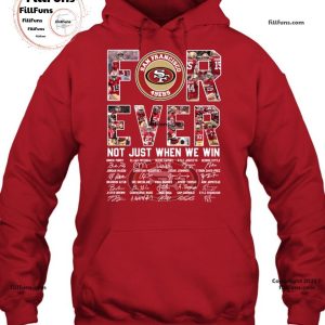 San Francisco 49ers Forever Not Just When We Win T-Shirt